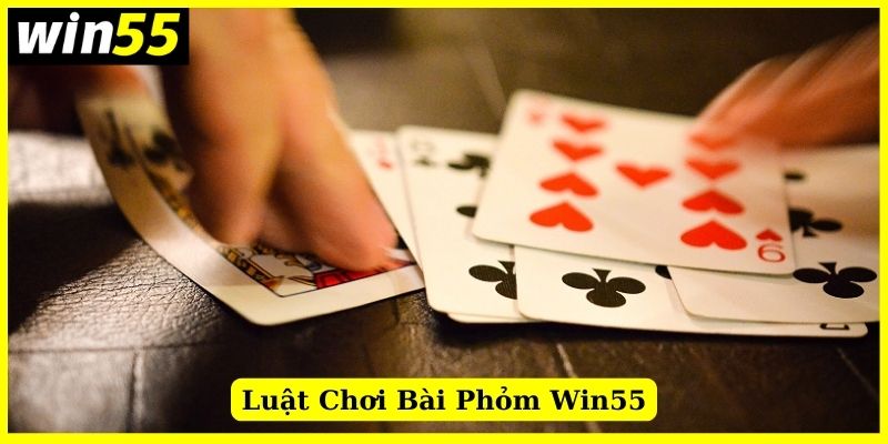 Hướng dẫn chơi bài Phỏm Win55 chi tiết nhất