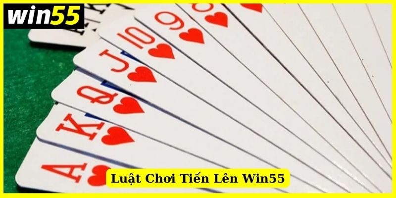 Giới thiệu về luật chơi bài tiến lên Win55 chi tiết