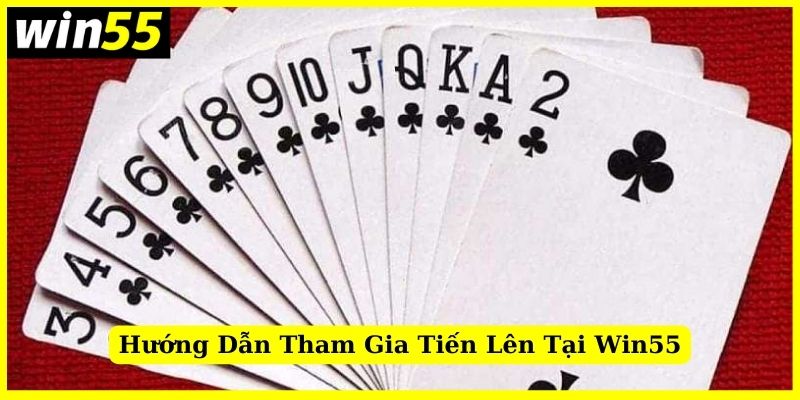 Hướng dẫn tham gia game bài tiến lên tại Win55