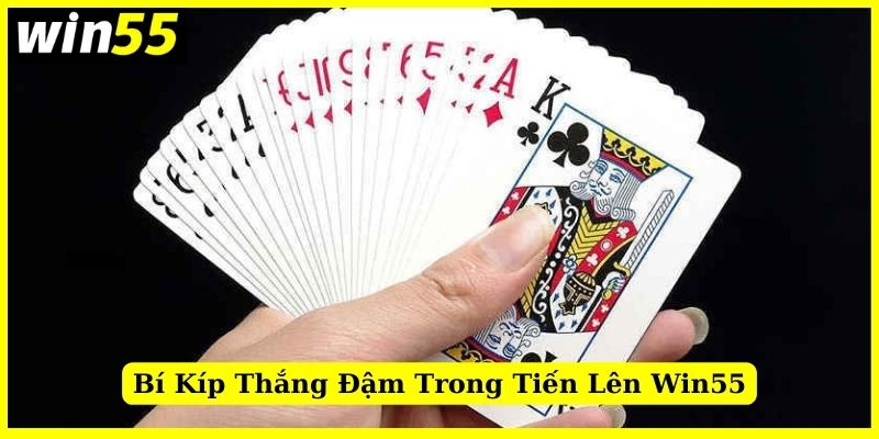 Bí kíp thắng đậm khi đánh tiến lên miền Nam Win55