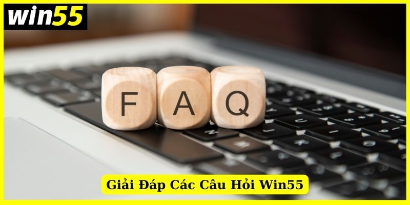 Giải đáp thắc mắc về câu hỏi thường gặp Win55