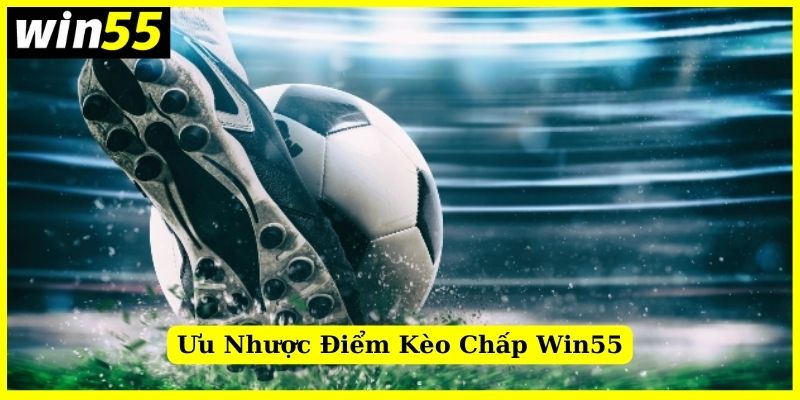 Những ưu và nhược điểm tại cược chấp trên Win55