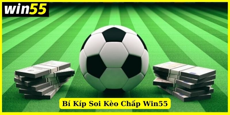 Cách soi kèo cược chấp trên Win55 hiệu quả nhất