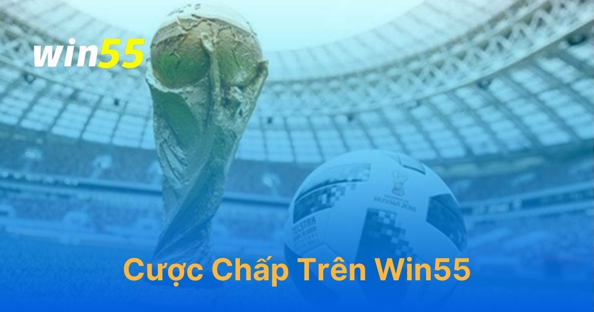 Cược chấp trên Win55