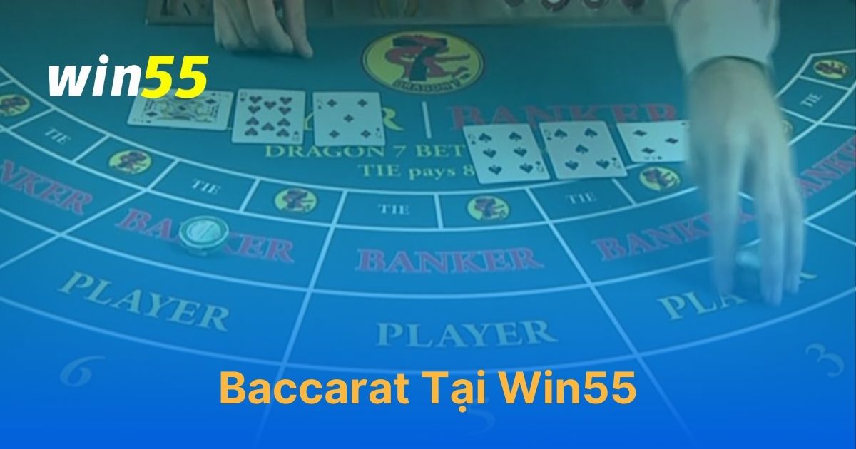 Hướng dẫn chơi Baccarat online trên Win55