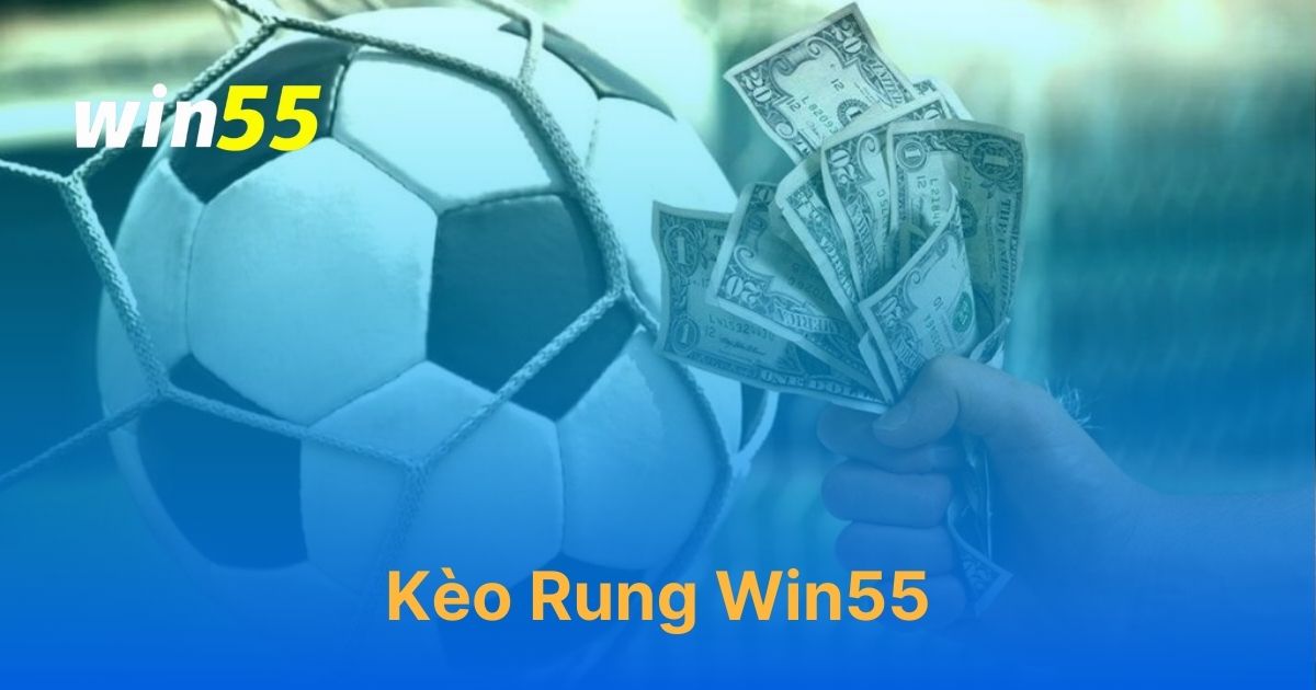 Kèo rung Win55