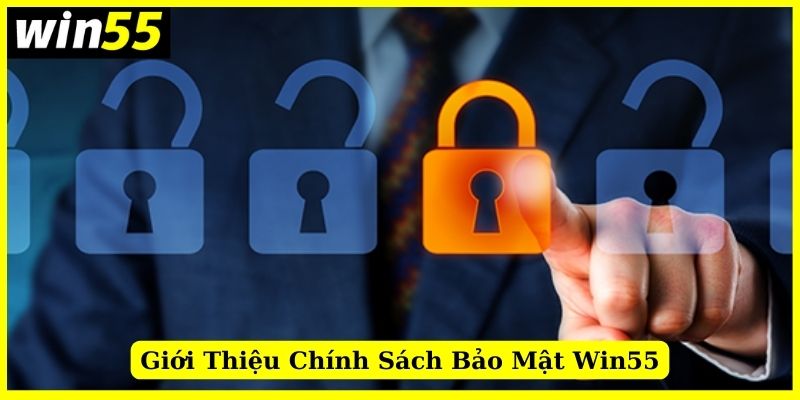 Đôi nét giới thiệu chính sách bảo mật Win55