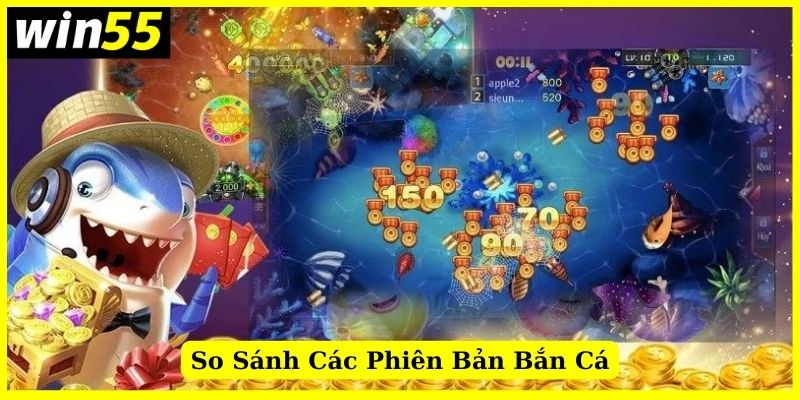 So sánh sự khác biệt ở hai phiên bản bắn cá